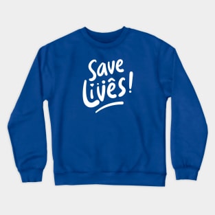 Save Lives ! Crewneck Sweatshirt